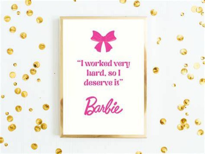 Barbie: I Worked Hard And I Deserve It