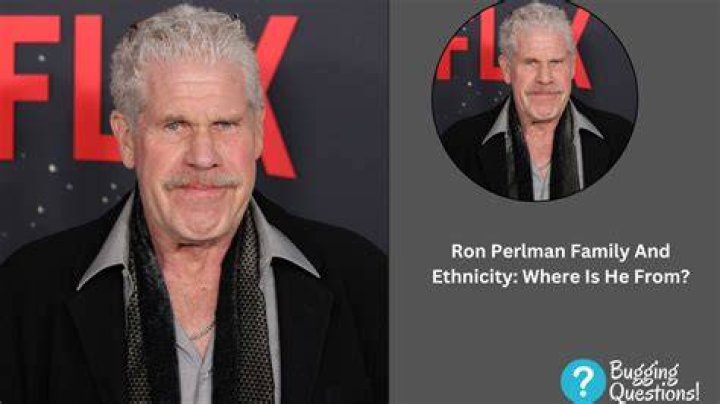 Exploring The Fascinating Ethnicity Of Ron Perlman